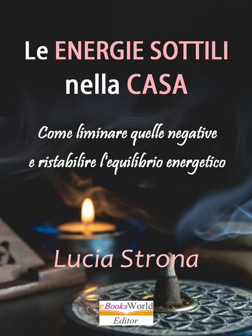 Title details for Le energie sottili nella casa  Come eliminare quelle negative e ristabilire l'equilibrio energetico by Lucia Strona - Available